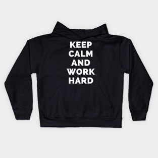 Keep Calm And Work Hard - Black And White Simple Font - Funny Meme Sarcastic Satire - Self Inspirational Quotes - Inspirational Quotes About Life and Struggles Kids Hoodie